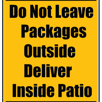 Delivery Sign - Do Not Leave Packages Outside Deliver Inside Patio, Aluminum Sign, 0.04 Thickness